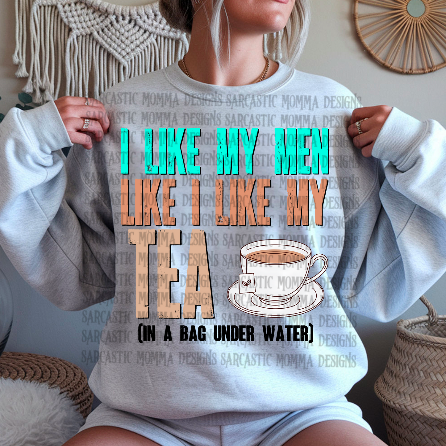 I Like My Men Like I Like My Tea In a Bag Under Water PNG File