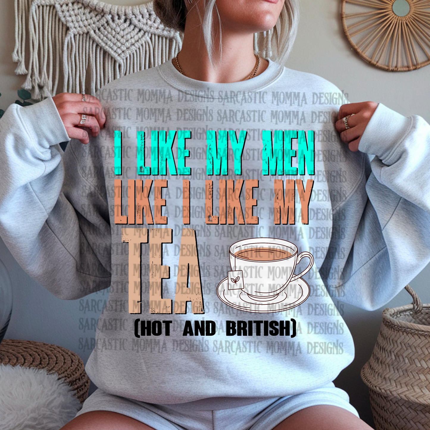 I Like My Men Like I Like My Tea Hot and British PNG File