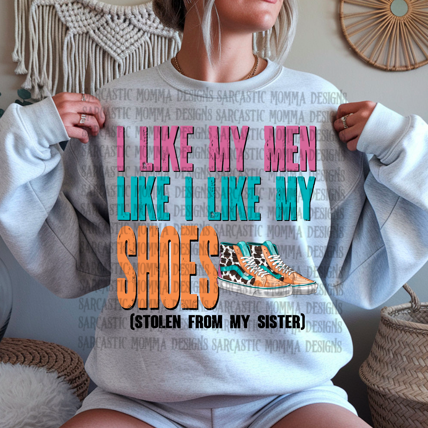 I Like My Men Like I Like My Shoes Stolen From My Sister PNG File