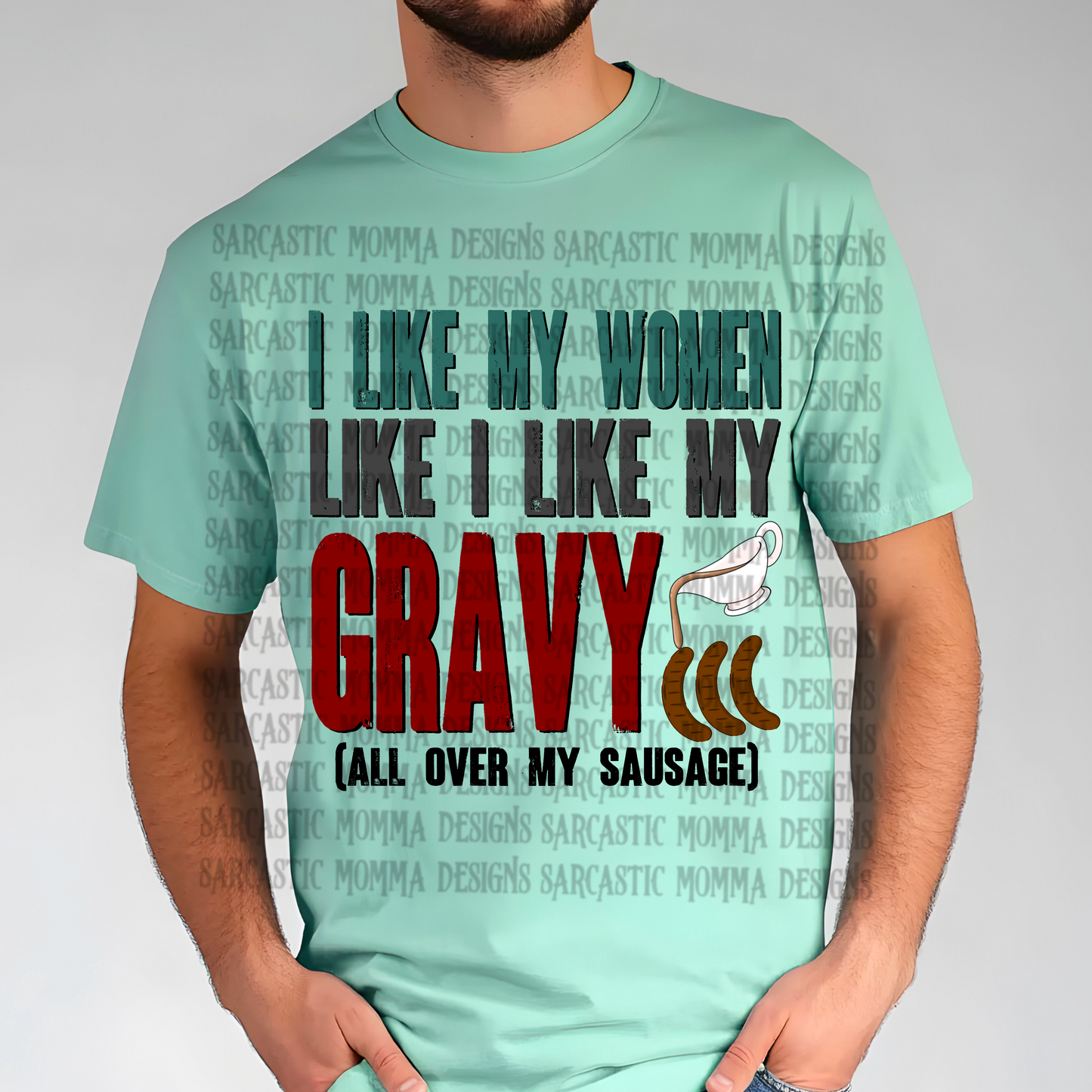 I Like My Women Like I Like My Gravy All Over My Sausage PNG File