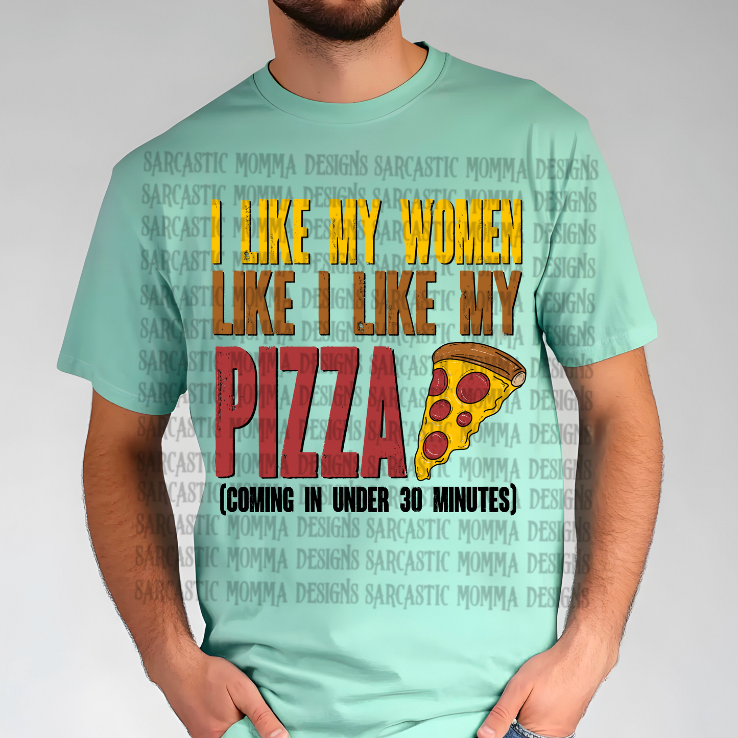 I Like My Women Like I Like My Pizza Coming In Under 30 Minutes PNG File