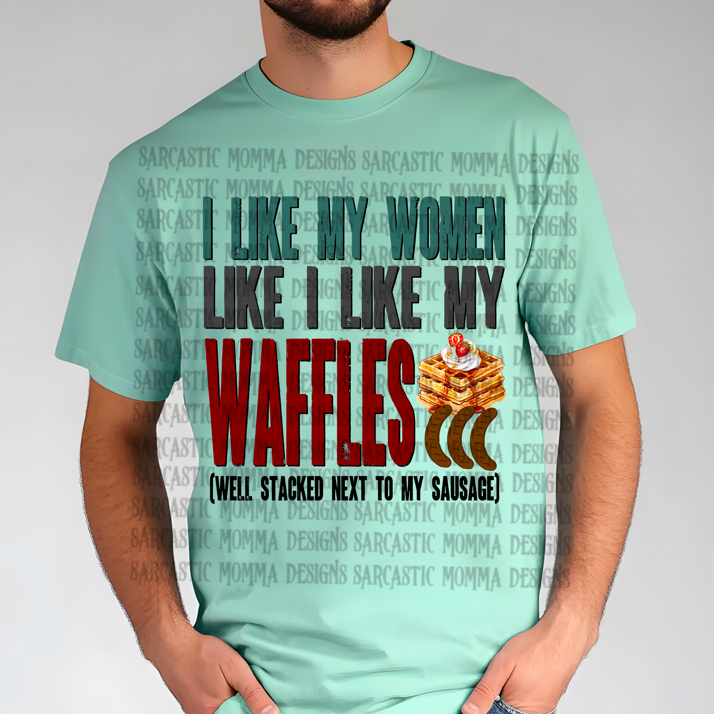 I Like My Women Like I Like My Waffles Well Stacked Next To My Sausage PNG File