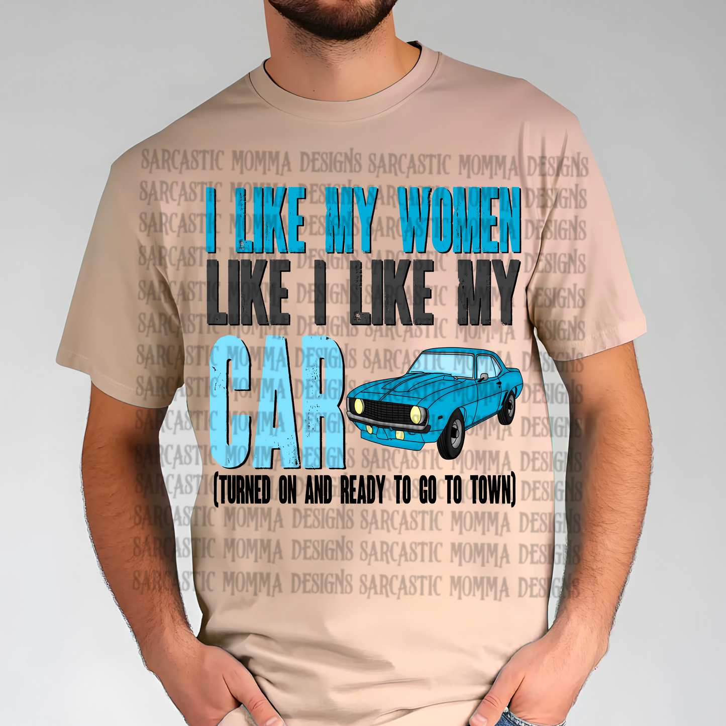 I Like My Women Like I Like My Car Turned On And Ready To Go To Town PNG File