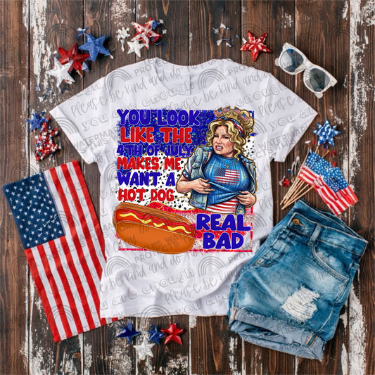 You Look Like The 4th of July Makes Me Want A Hot Dog Real Bad PNG File