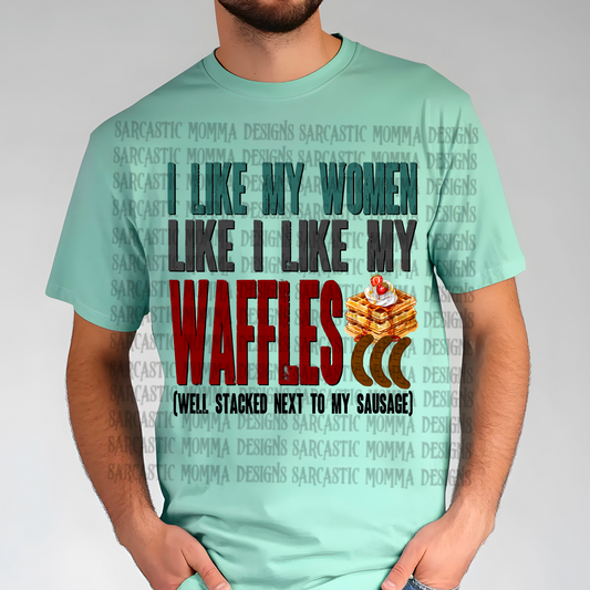 I Like My Women Like I Like My Waffles Well Stacked Next To My Sausage PNG File