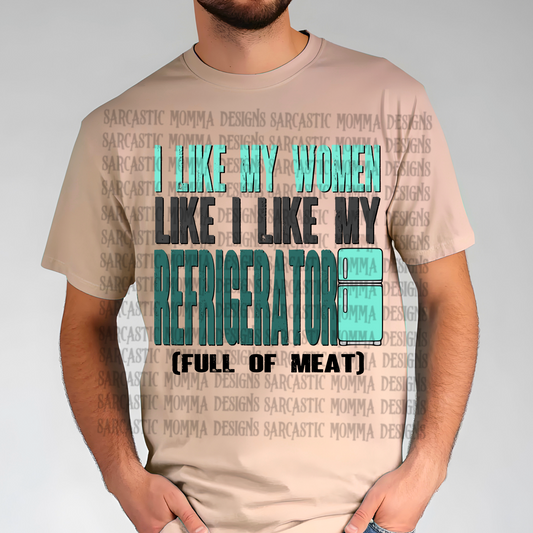 I Like My Women Like I Like My Refrigerator Full of Meat PNG File
