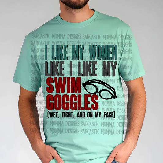 I Like My Women Like I Like My Swim Goggles Wet Tight and On My Face PNG File